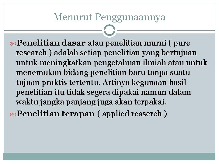 Menurut Penggunaannya Penelitian dasar atau penelitian murni ( pure research ) adalah setiap penelitian