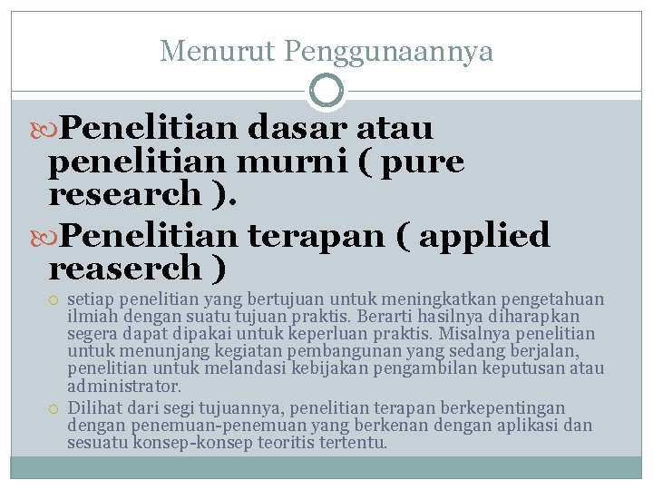 Menurut Penggunaannya Penelitian dasar atau penelitian murni ( pure research ). Penelitian terapan (
