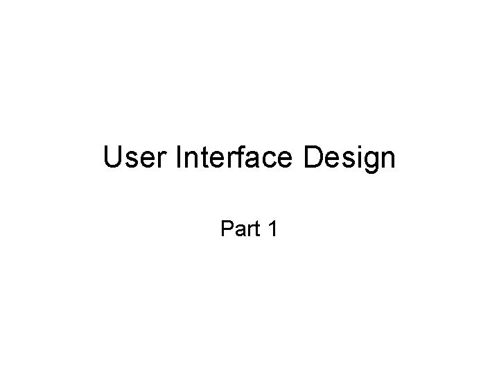 User Interface Design Part 1 