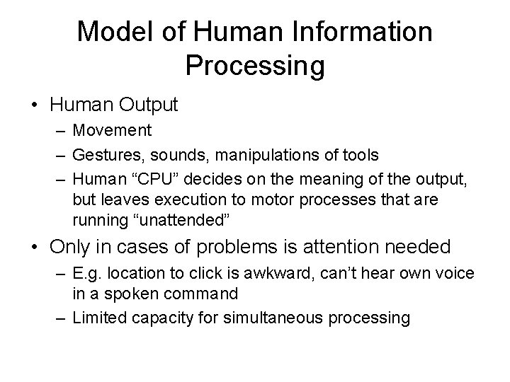 Model of Human Information Processing • Human Output – Movement – Gestures, sounds, manipulations