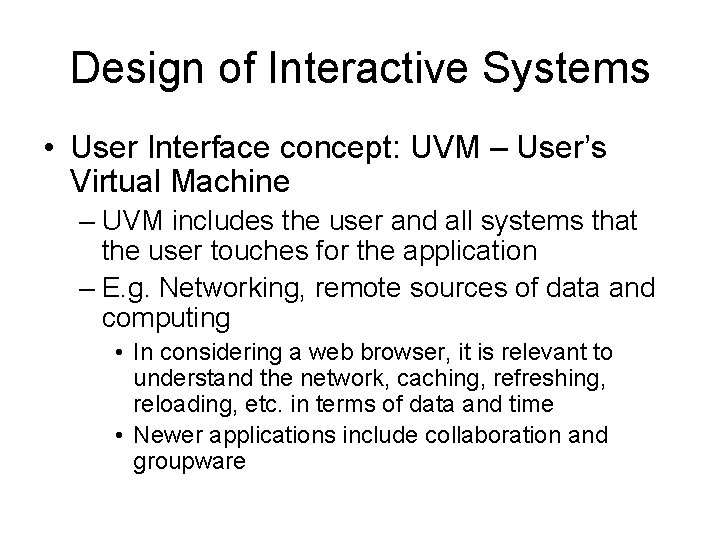 Design of Interactive Systems • User Interface concept: UVM – User’s Virtual Machine –