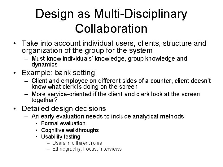 Design as Multi-Disciplinary Collaboration • Take into account individual users, clients, structure and organization