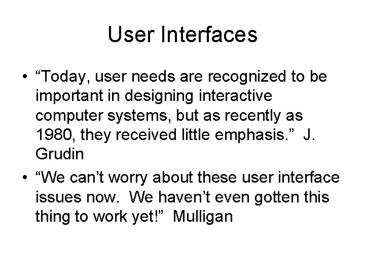 User Interfaces • “Today, user needs are recognized to be important in designing interactive