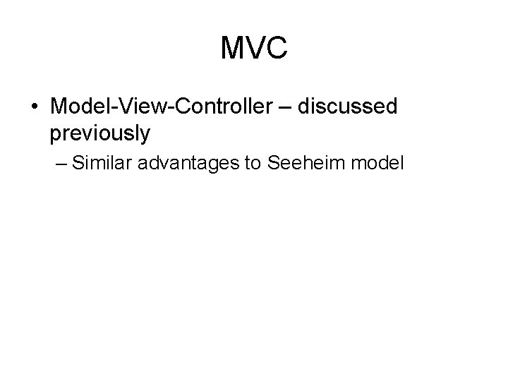 MVC • Model-View-Controller – discussed previously – Similar advantages to Seeheim model 