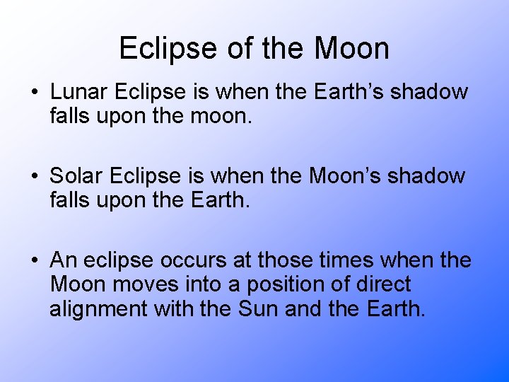 Eclipse of the Moon • Lunar Eclipse is when the Earth’s shadow falls upon