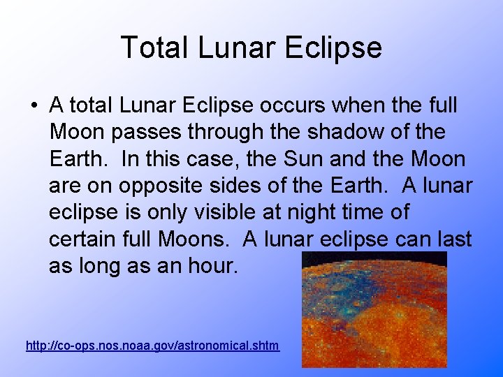 Total Lunar Eclipse • A total Lunar Eclipse occurs when the full Moon passes