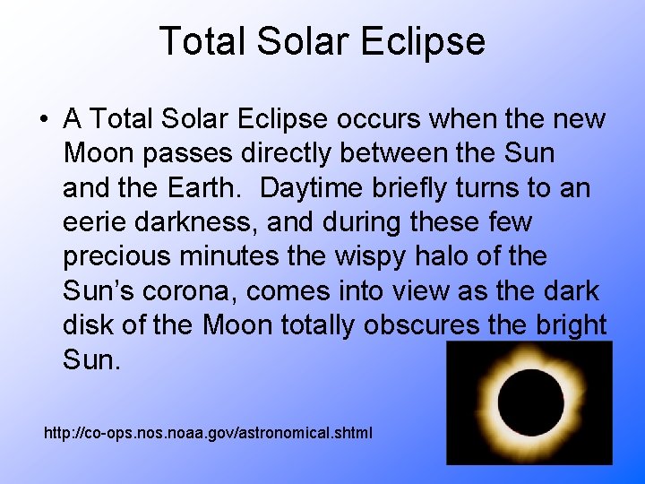Total Solar Eclipse • A Total Solar Eclipse occurs when the new Moon passes