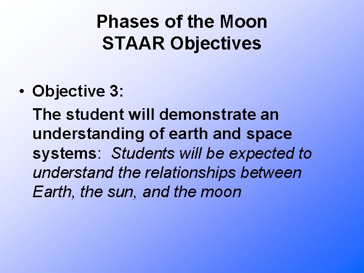 Phases of the Moon STAAR Objectives • Objective 3: The student will demonstrate an
