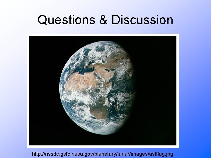 Questions & Discussion http: //nssdc. gsfc. nasa. gov/planetary/lunar/images/astflag. jpg 