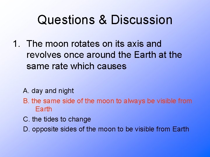 Questions & Discussion 1. The moon rotates on its axis and revolves once around