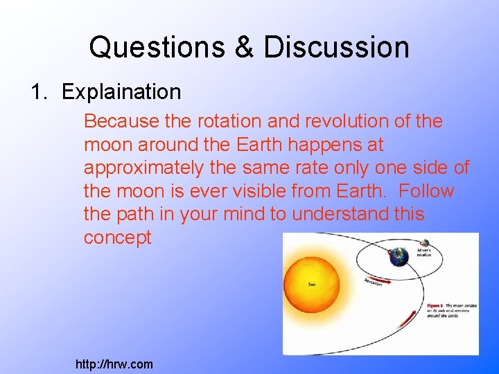 Questions & Discussion 1. Explaination Because the rotation and revolution of the moon around