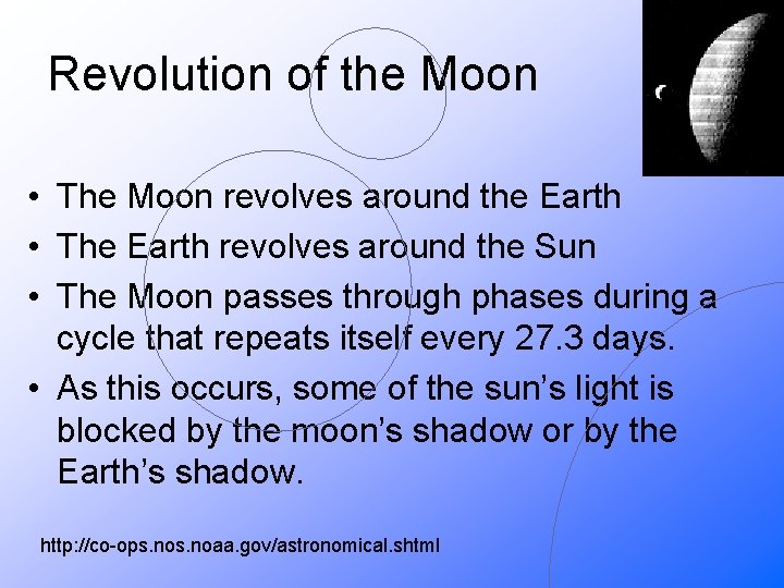 Revolution of the Moon • The Moon revolves around the Earth • The Earth