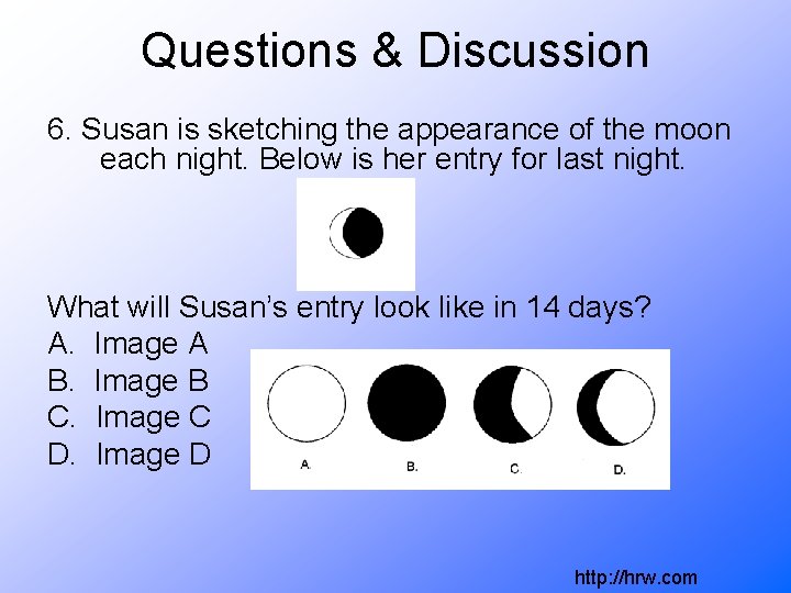 Questions & Discussion 6. Susan is sketching the appearance of the moon each night.