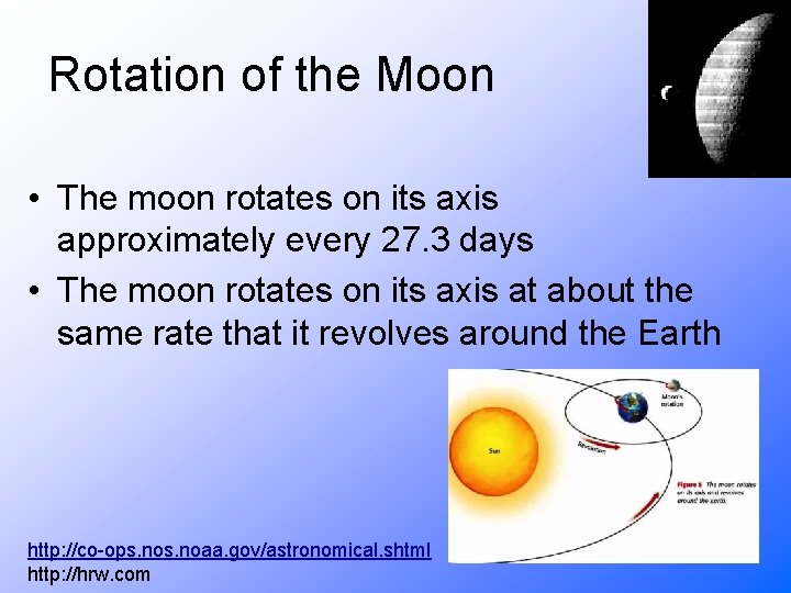 Rotation of the Moon • The moon rotates on its axis approximately every 27.