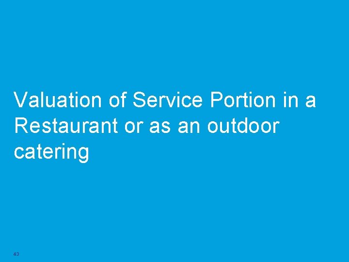 Valuation of Service Portion in a Restaurant or as an outdoor catering 43 