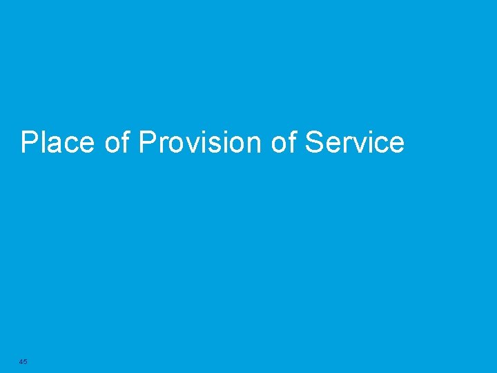 Place of Provision of Service 45 