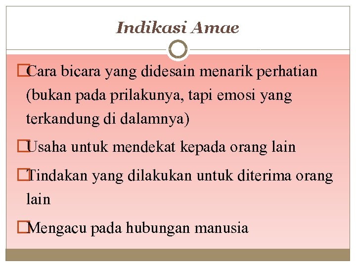 Indikasi Amae �Cara bicara yang didesain menarik perhatian (bukan pada prilakunya, tapi emosi yang