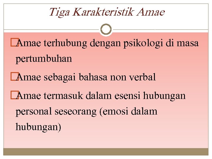 Tiga Karakteristik Amae �Amae terhubung dengan psikologi di masa pertumbuhan �Amae sebagai bahasa non