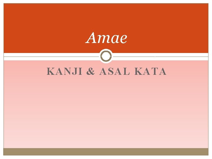 Amae KANJI & ASAL KATA 