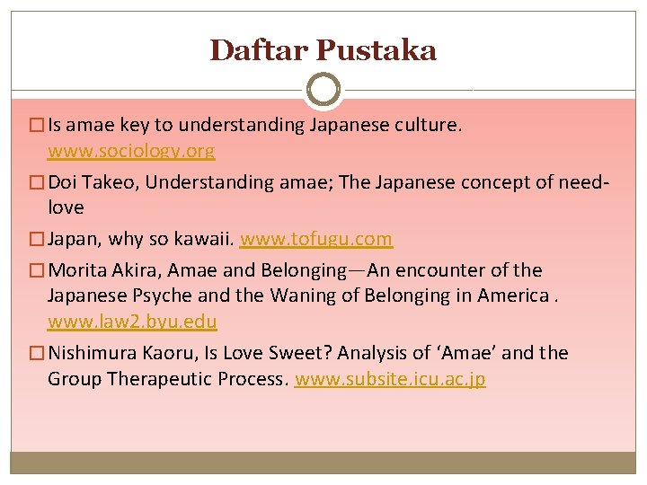 Daftar Pustaka � Is amae key to understanding Japanese culture. www. sociology. org �