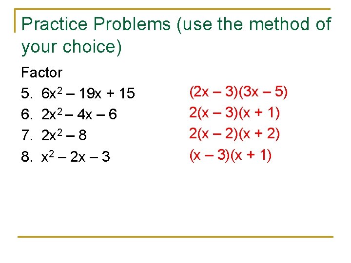 Practice Problems (use the method of your choice) Factor 5. 6 x 2 –