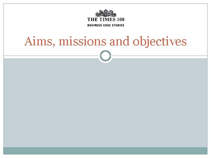 Aims, missions and objectives 