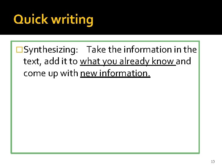Quick writing �Synthesizing: Take the information in the text, add it to what you