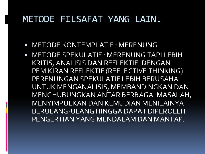 METODE FILSAFAT YANG LAIN. METODE KONTEMPLATIF : MERENUNG. METODE SPEKULATIF : MERENUNG TAPI LEBIH