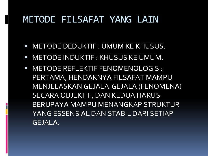 METODE FILSAFAT YANG LAIN METODE DEDUKTIF : UMUM KE KHUSUS. METODE INDUKTIF : KHUSUS
