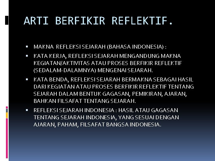 ARTI BERFIKIR REFLEKTIF. MAKNA REFLEKSI SEJARAH (BAHASA INDONESIA) : KATA KERJA, REFLEKSI SEJARAH MENGANDUNG