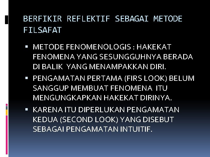 BERFIKIR REFLEKTIF SEBAGAI METODE FILSAFAT METODE FENOMENOLOGIS : HAKEKAT FENOMENA YANG SESUNGGUHNYA BERADA DI