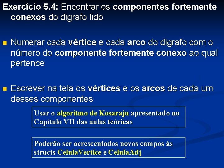 Exercício 5. 4: Encontrar os componentes fortemente conexos do digrafo lido n Numerar cada