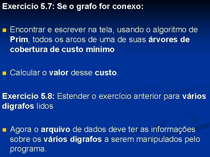 Exercício 5. 7: Se o grafo for conexo: n Encontrar e escrever na tela,