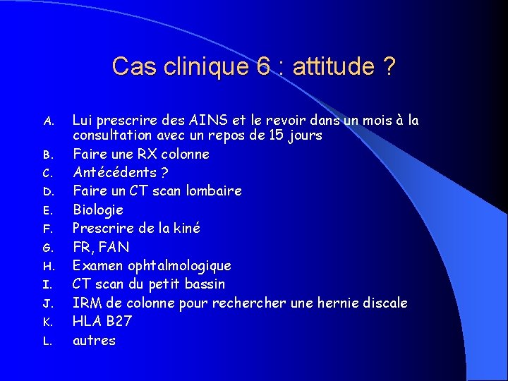 Cas clinique 6 : attitude ? A. B. C. D. E. F. G. H.