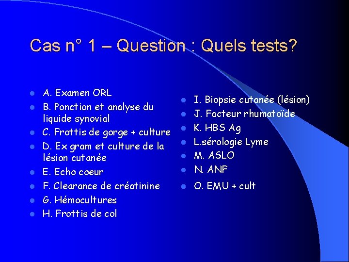 Cas n° 1 – Question : Quels tests? l l l l A. Examen