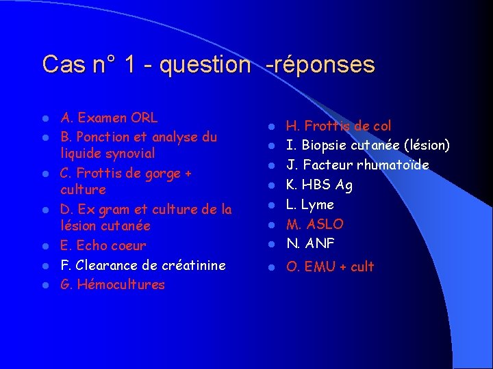 Cas n° 1 - question -réponses l l l l A. Examen ORL B.