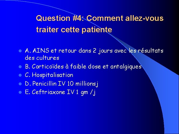 Question #4: Comment allez-vous traiter cette patiente l l l A. AINS et retour