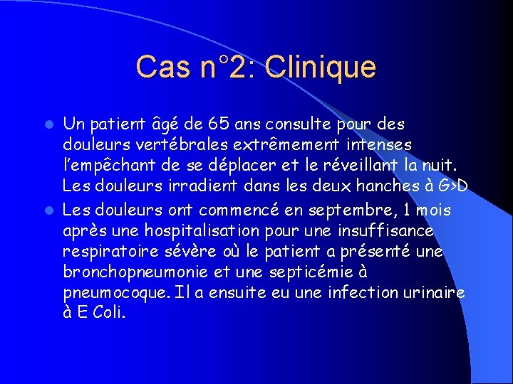 Cas n° 2: Clinique Un patient âgé de 65 ans consulte pour des douleurs