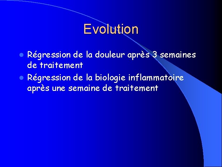 Evolution Régression de la douleur après 3 semaines de traitement l Régression de la