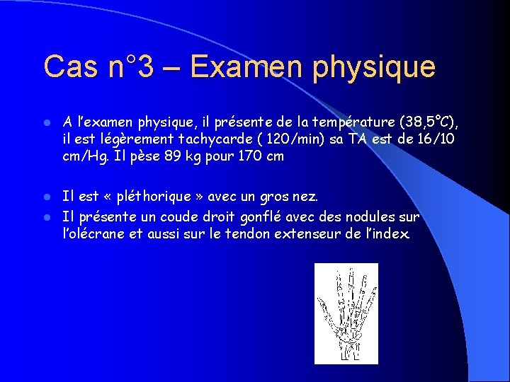 Cas n° 3 – Examen physique l A l’examen physique, il présente de la