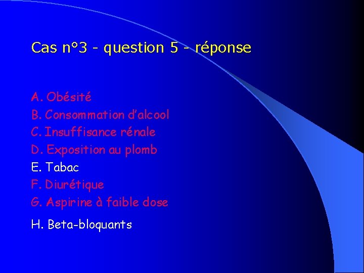 Cas n° 3 - question 5 - réponse A. Obésité B. Consommation d’alcool C.