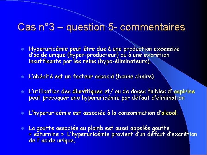 Cas n° 3 – question 5 - commentaires l Hyperuricémie peut être due à