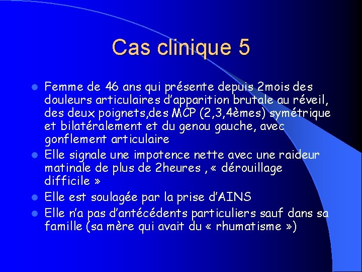 Cas clinique 5 Femme de 46 ans qui présente depuis 2 mois des douleurs