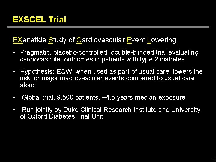 EXSCEL Trial EXenatide Study of Cardiovascular Event Lowering • Pragmatic, placebo-controlled, double-blinded trial evaluating