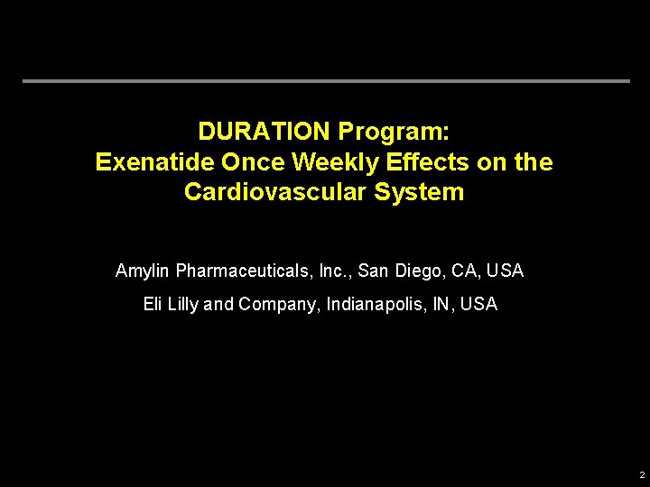 DURATION Program: Exenatide Once Weekly Effects on the Cardiovascular System Amylin Pharmaceuticals, Inc. ,