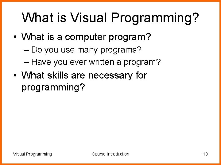 What is Visual Programming? • What is a computer program? – Do you use