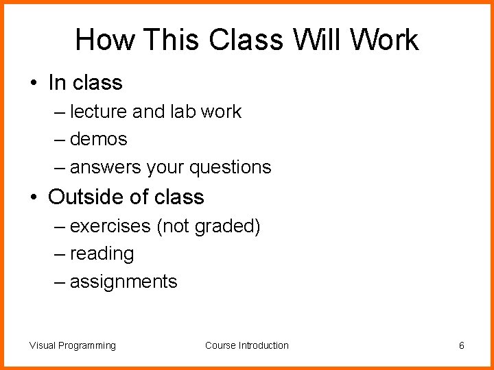 How This Class Will Work • In class – lecture and lab work –