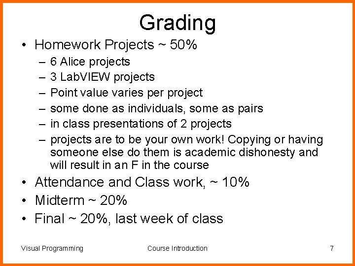 Grading • Homework Projects ~ 50% – – – 6 Alice projects 3 Lab.