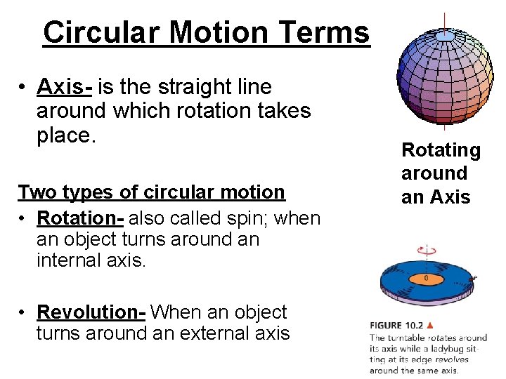 Circular Motion Terms • Axis- is the straight line around which rotation takes place.