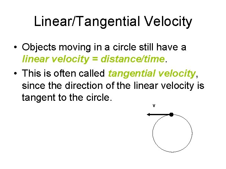 Linear/Tangential Velocity • Objects moving in a circle still have a linear velocity =